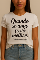 Camisa Quando se ama se ver melhor!